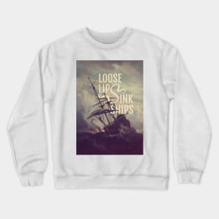 Loose Lips Sink Ships Crewneck Sweatshirt